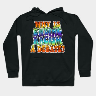 Why is ending racism a debate? Hoodie